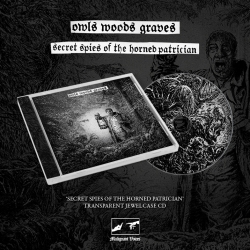 OWLS WOODS GRAVES - Secret Spies of the Horned Patrician (CD)